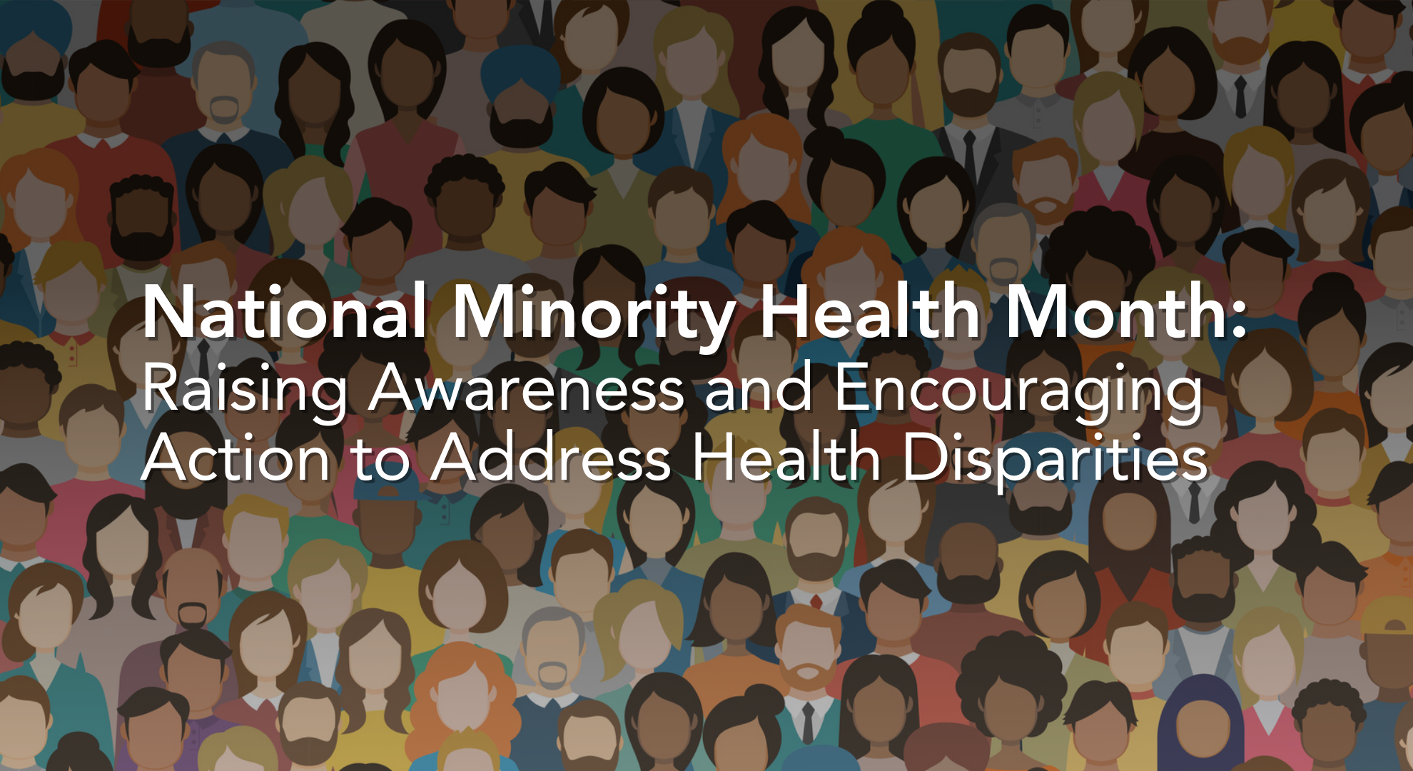 National Minority Health Month Raising Awareness and Encouraging